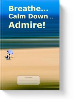 'Breathe… Calm Down… Admire!' A lined notebook/journal by Vicky Thor. Go to Amazon link.